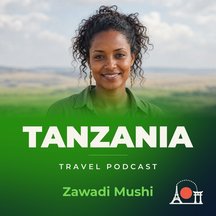 Tanzania Travel Podcast with Zawadi Mushi, TANZANIA