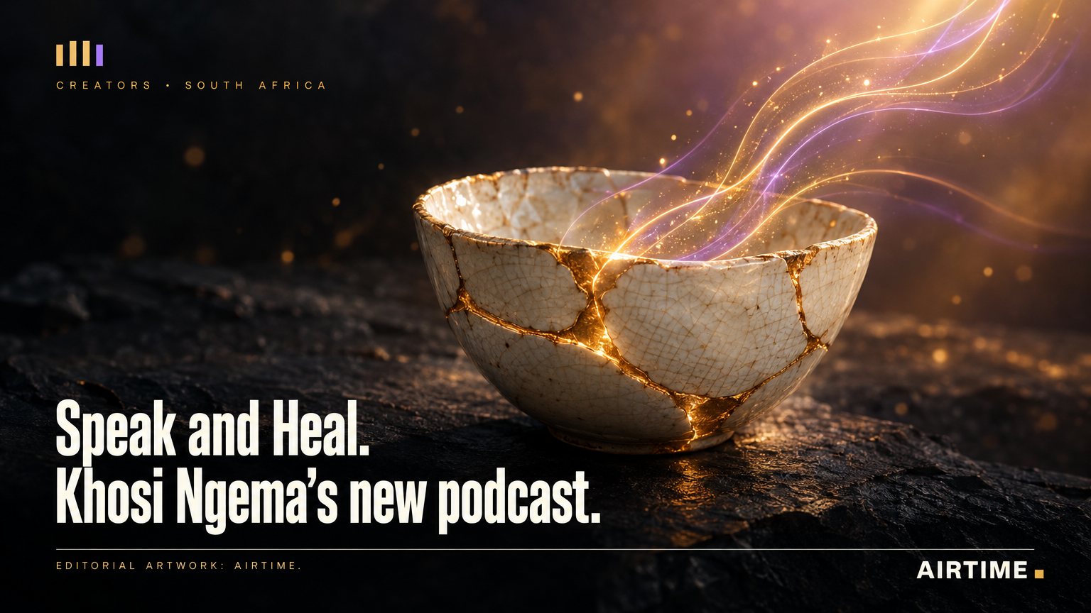 Illustrated artwork of a cracked ceramic bowl being mended with gold seams that flow out as sound waves, with the line Speak and Heal, Khosi Ngema's new podcast
